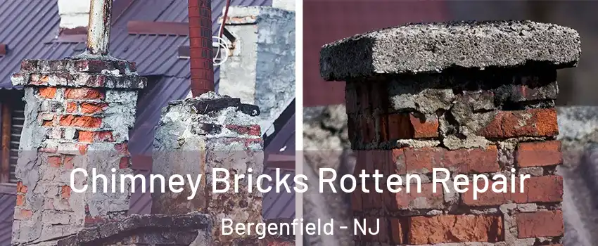  Chimney Bricks Rotten Repair Bergenfield - NJ