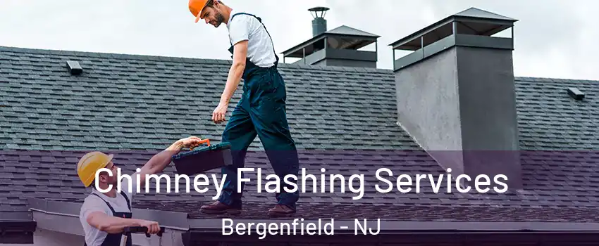 Chimney Flashing Services Bergenfield - NJ