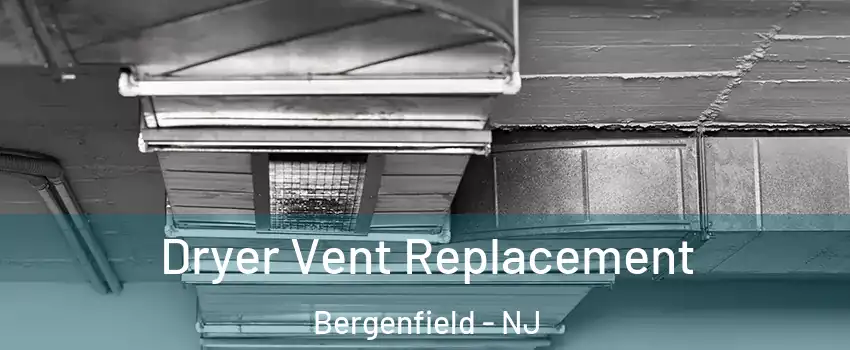  Dryer Vent Replacement Bergenfield - NJ
