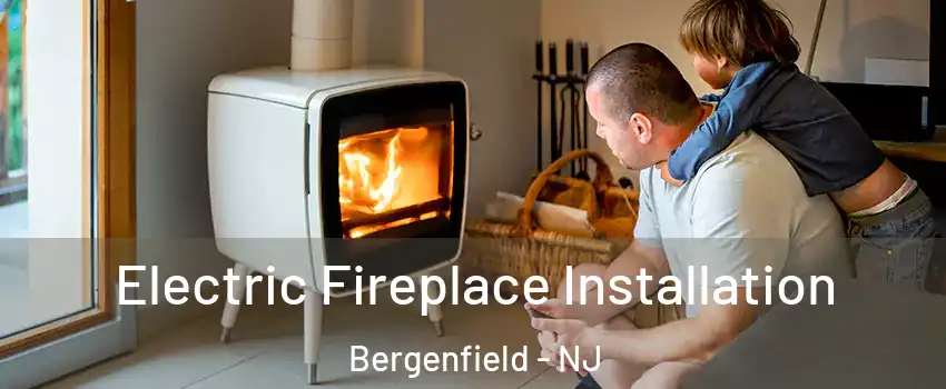  Electric Fireplace Installation Bergenfield - NJ