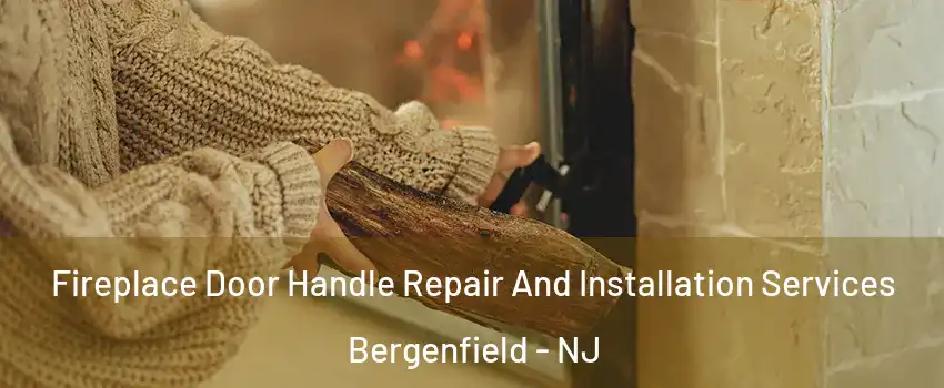  Fireplace Door Handle Repair And Installation Services Bergenfield - NJ
