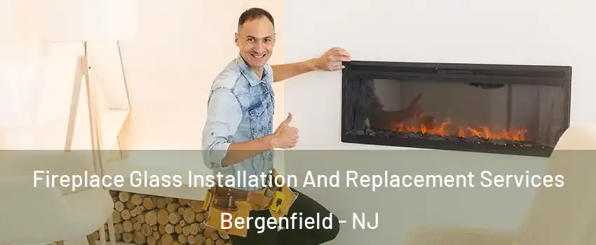  Fireplace Glass Installation And Replacement Services Bergenfield - NJ
