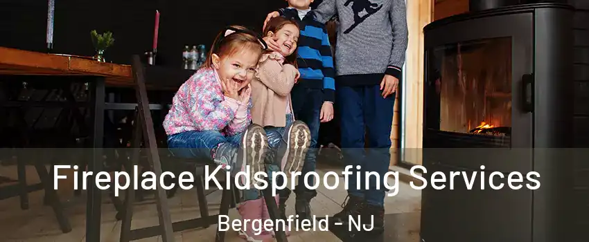  Fireplace Kidsproofing Services Bergenfield - NJ