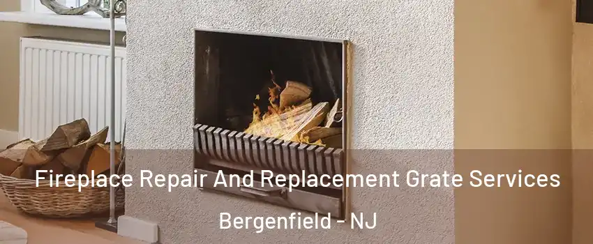  Fireplace Repair And Replacement Grate Services Bergenfield - NJ