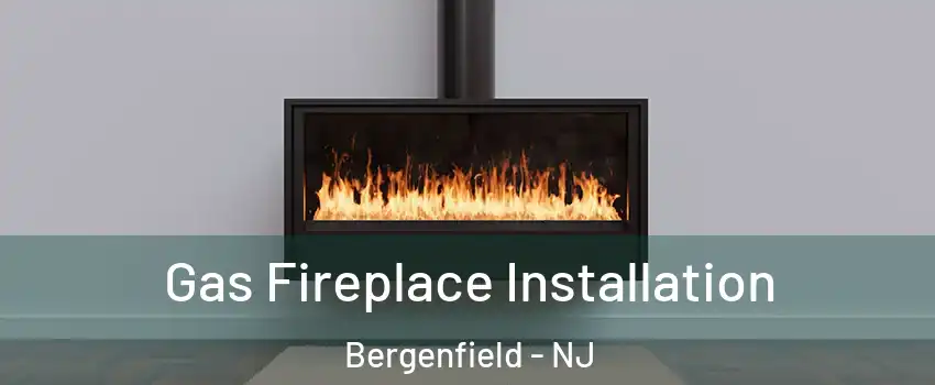  Gas Fireplace Installation Bergenfield - NJ