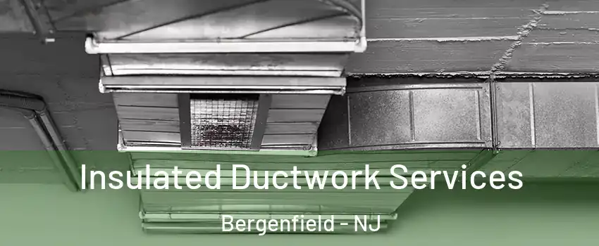  Insulated Ductwork Services Bergenfield - NJ