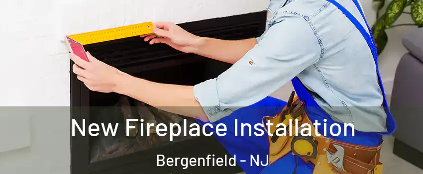  New Fireplace Installation Bergenfield - NJ