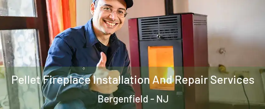  Pellet Fireplace Installation And Repair Services Bergenfield - NJ