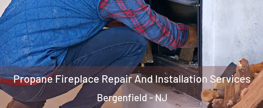  Propane Fireplace Repair And Installation Services Bergenfield - NJ