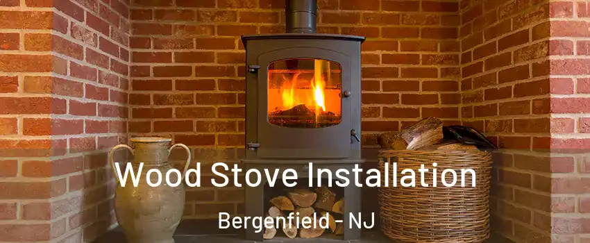  Wood Stove Installation Bergenfield - NJ